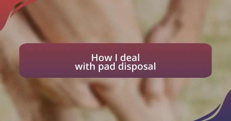How I deal with pad disposal