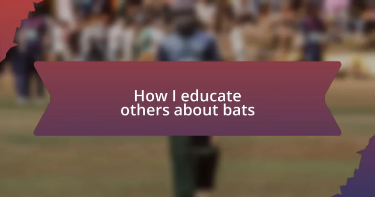 How I educate others about bats