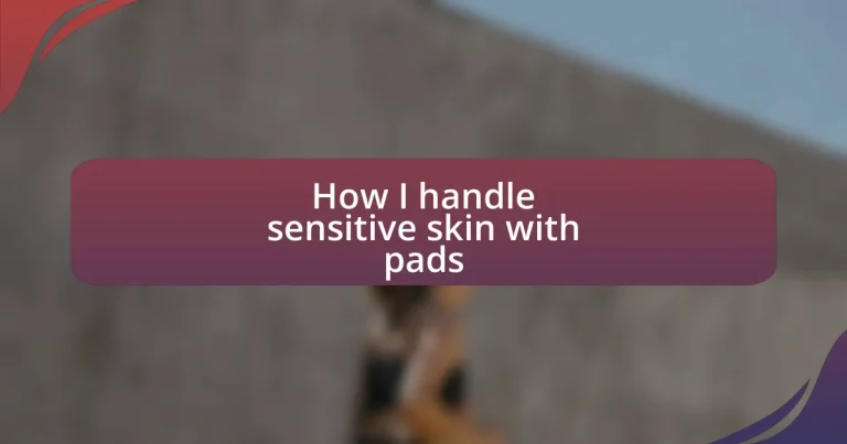 How I handle sensitive skin with pads
