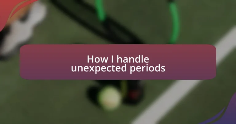 How I handle unexpected periods