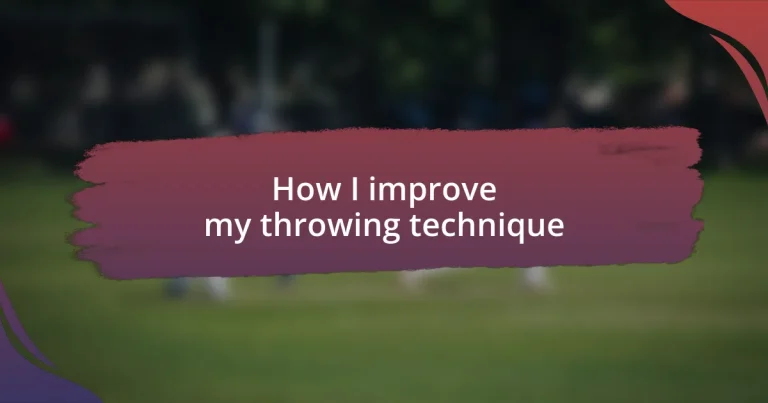 How I improve my throwing technique