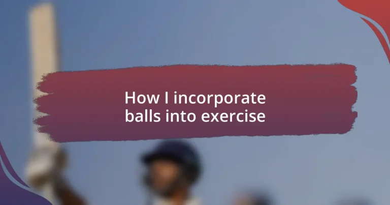 How I incorporate balls into exercise