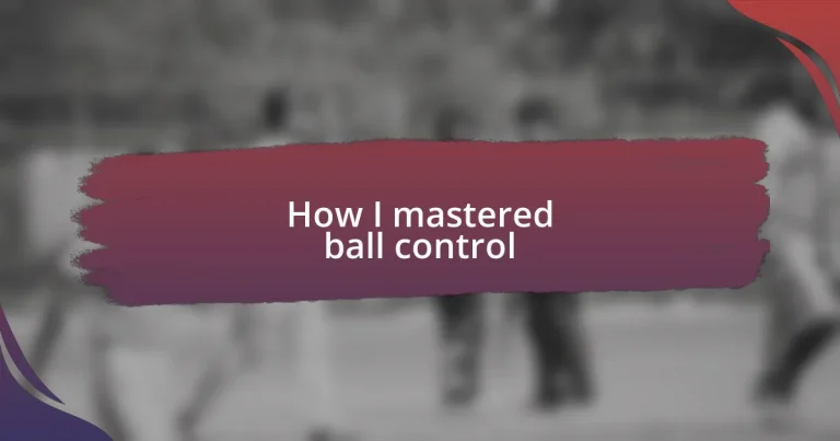 How I mastered ball control