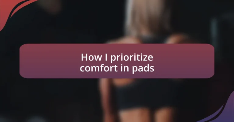 How I prioritize comfort in pads