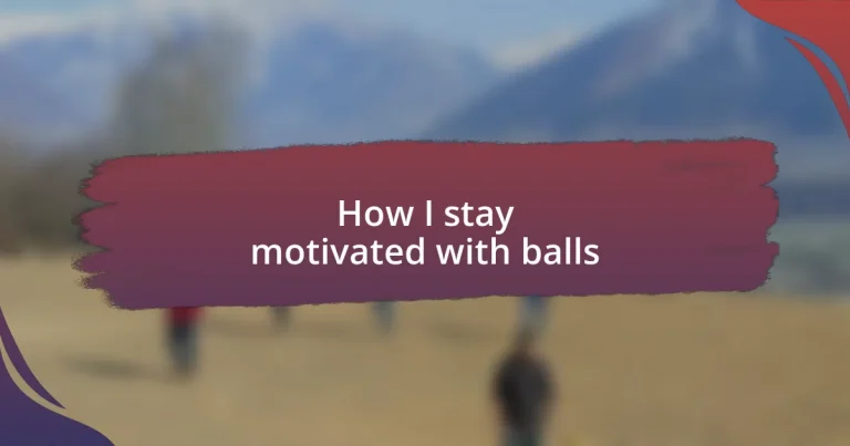 How I stay motivated with balls