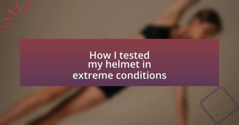 How I tested my helmet in extreme conditions