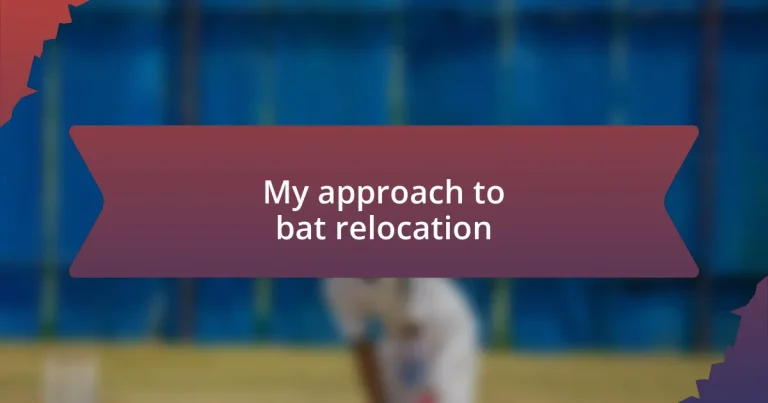 My approach to bat relocation