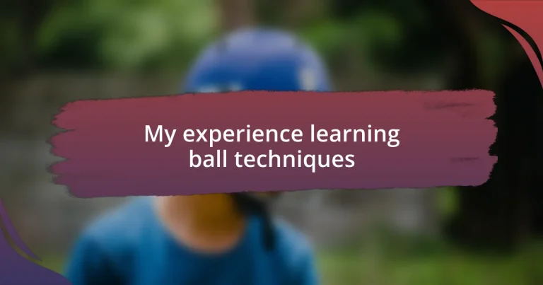 My experience learning ball techniques