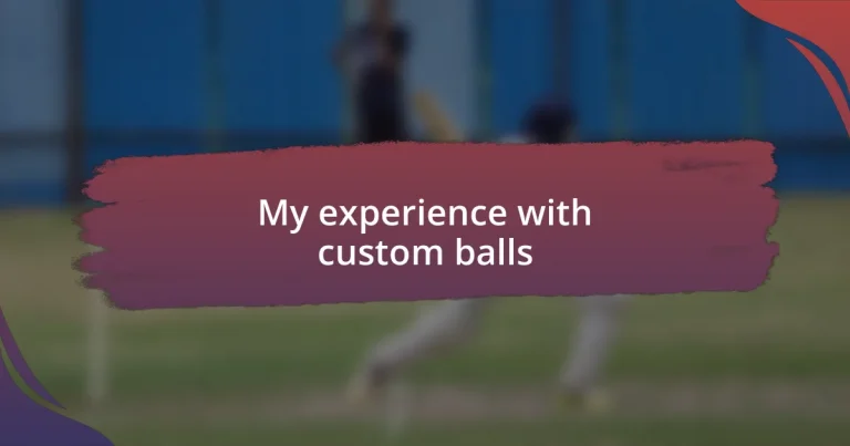 My experience with custom balls