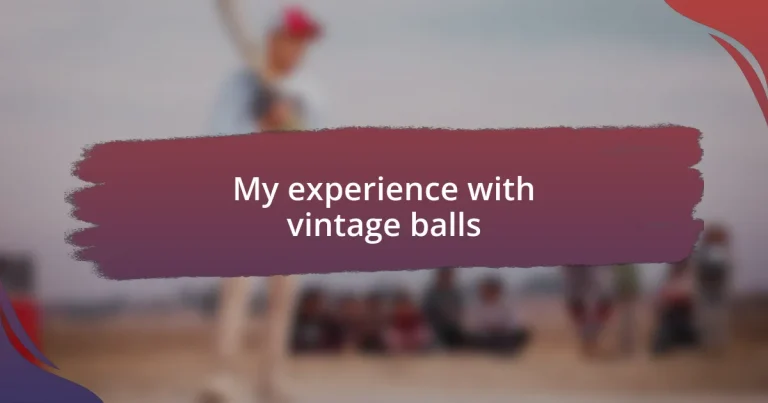 My experience with vintage balls