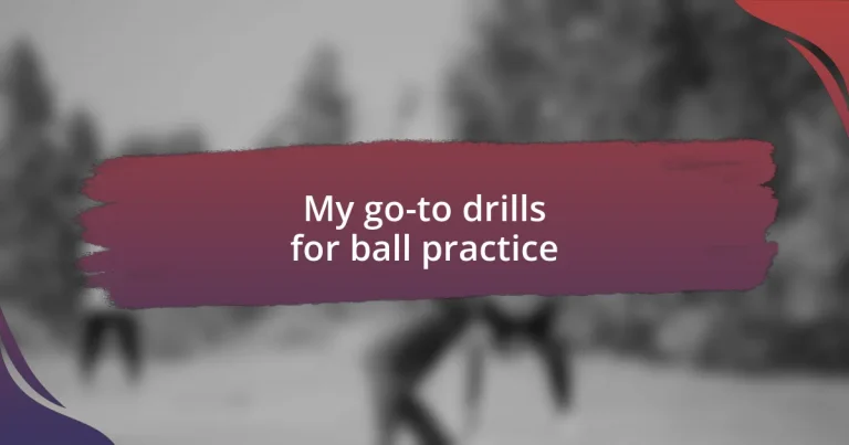 My go-to drills for ball practice