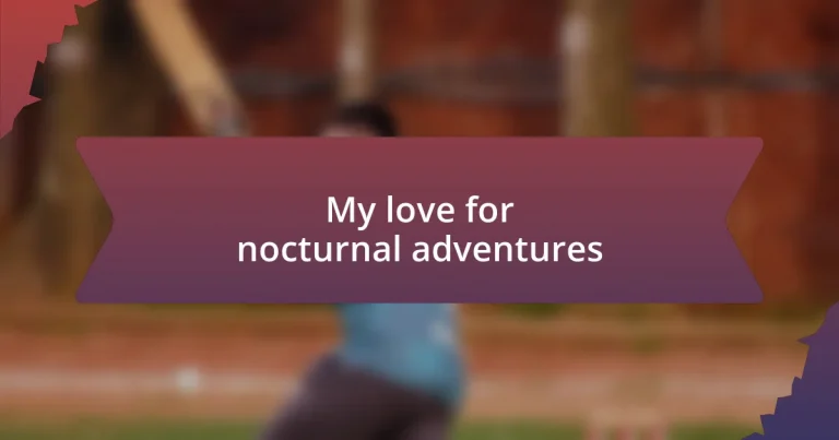 My love for nocturnal adventures