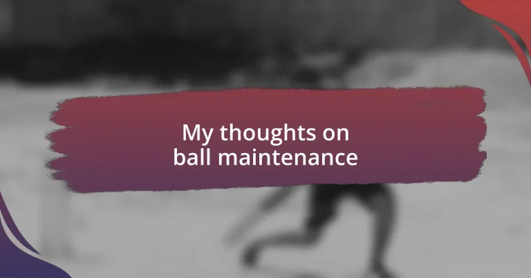 My thoughts on ball maintenance