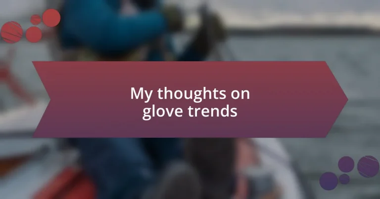 My thoughts on glove trends