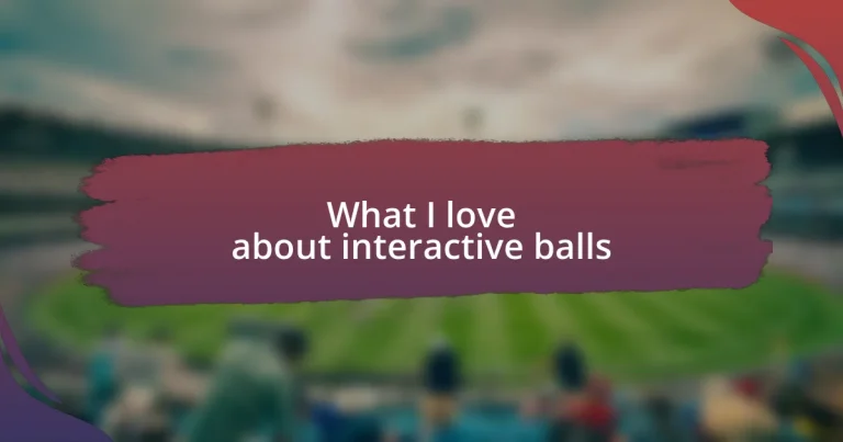 What I love about interactive balls