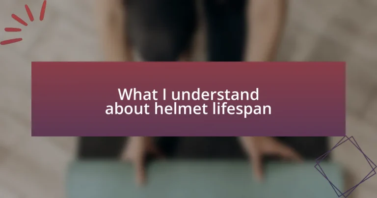 What I understand about helmet lifespan