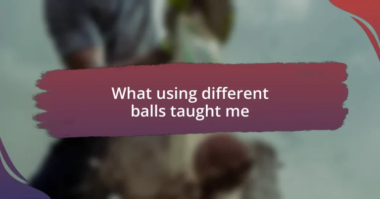 What using different balls taught me