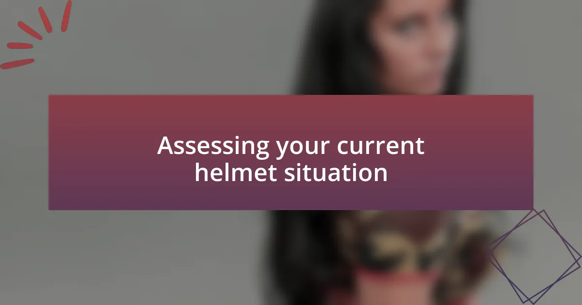 Assessing your current helmet situation