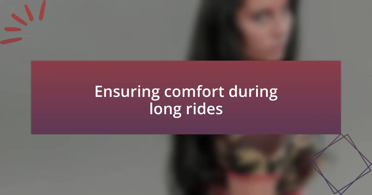 Ensuring comfort during long rides