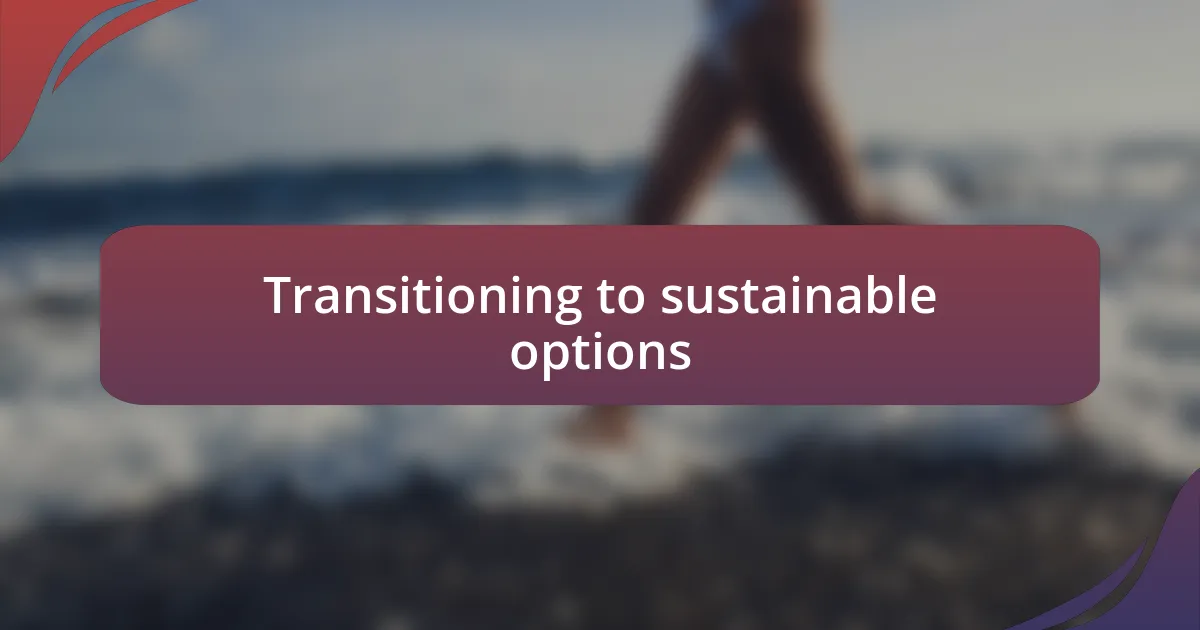 Transitioning to sustainable options