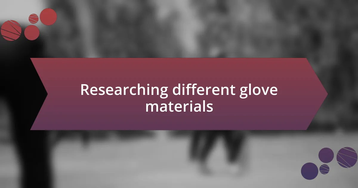 Researching different glove materials