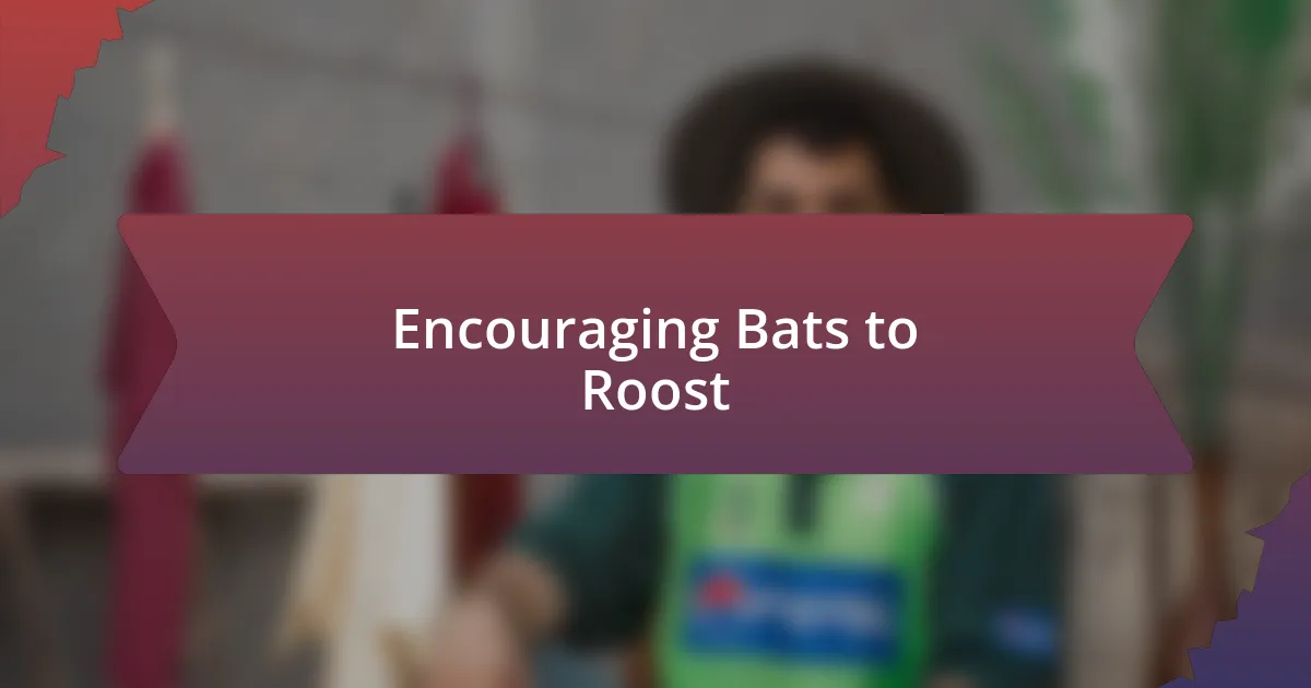 Encouraging Bats to Roost