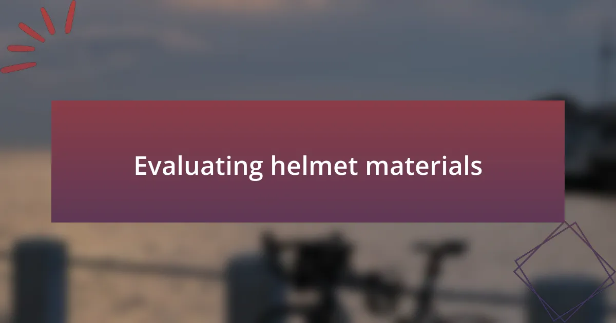 Evaluating helmet materials