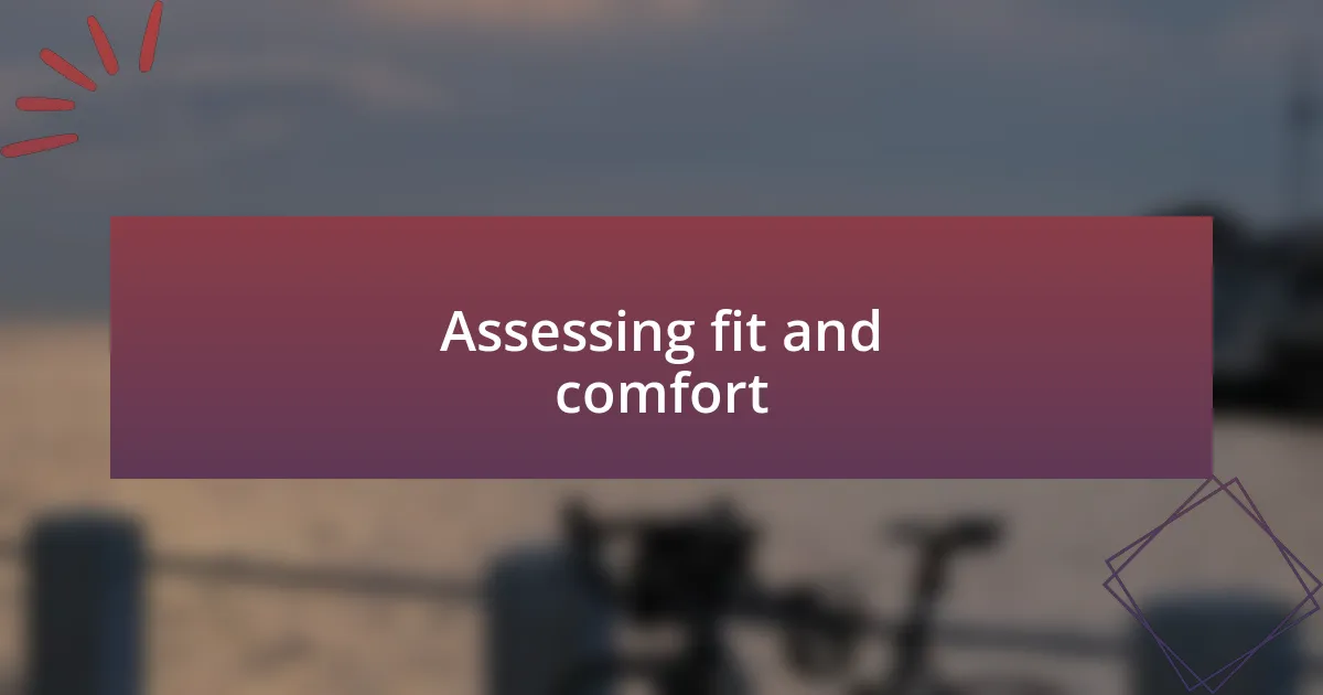 Assessing fit and comfort