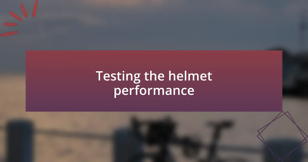 Testing the helmet performance