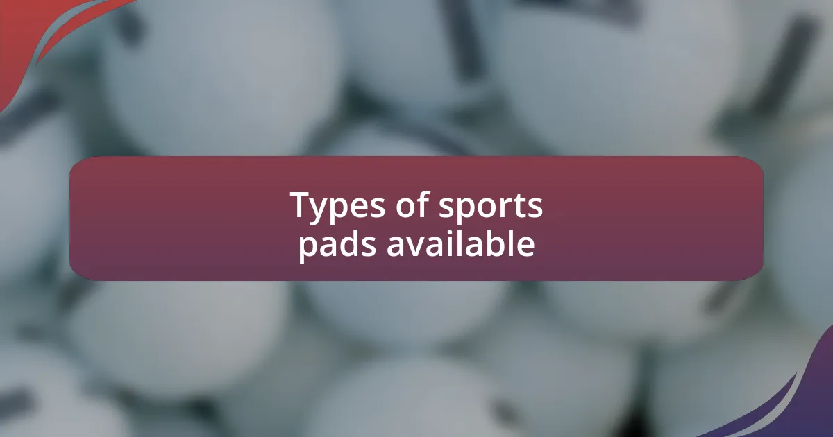Types of sports pads available