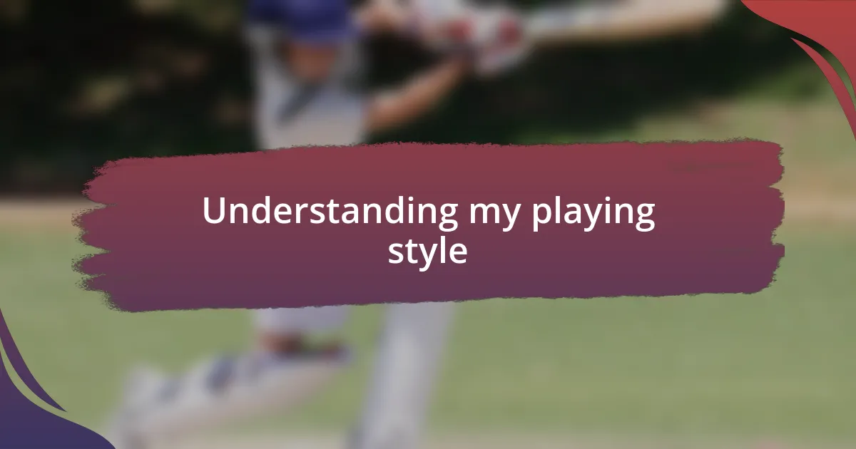 Understanding my playing style