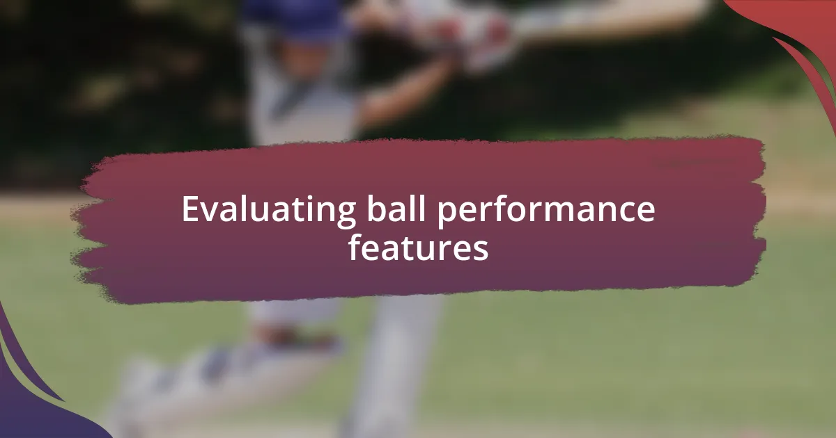 Evaluating ball performance features