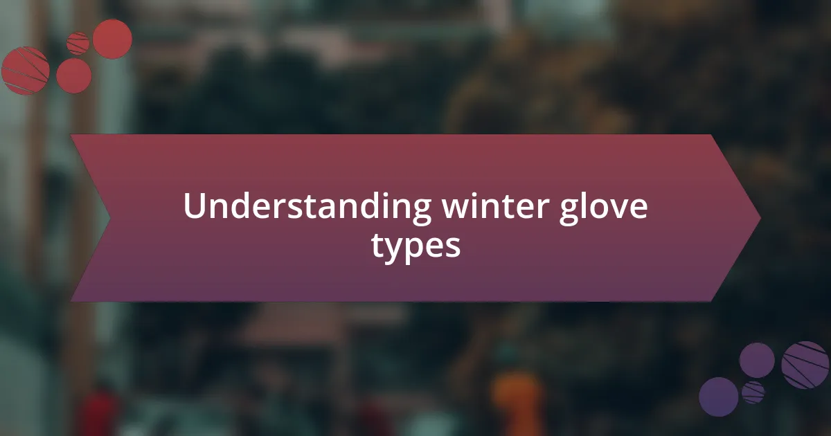 Understanding winter glove types