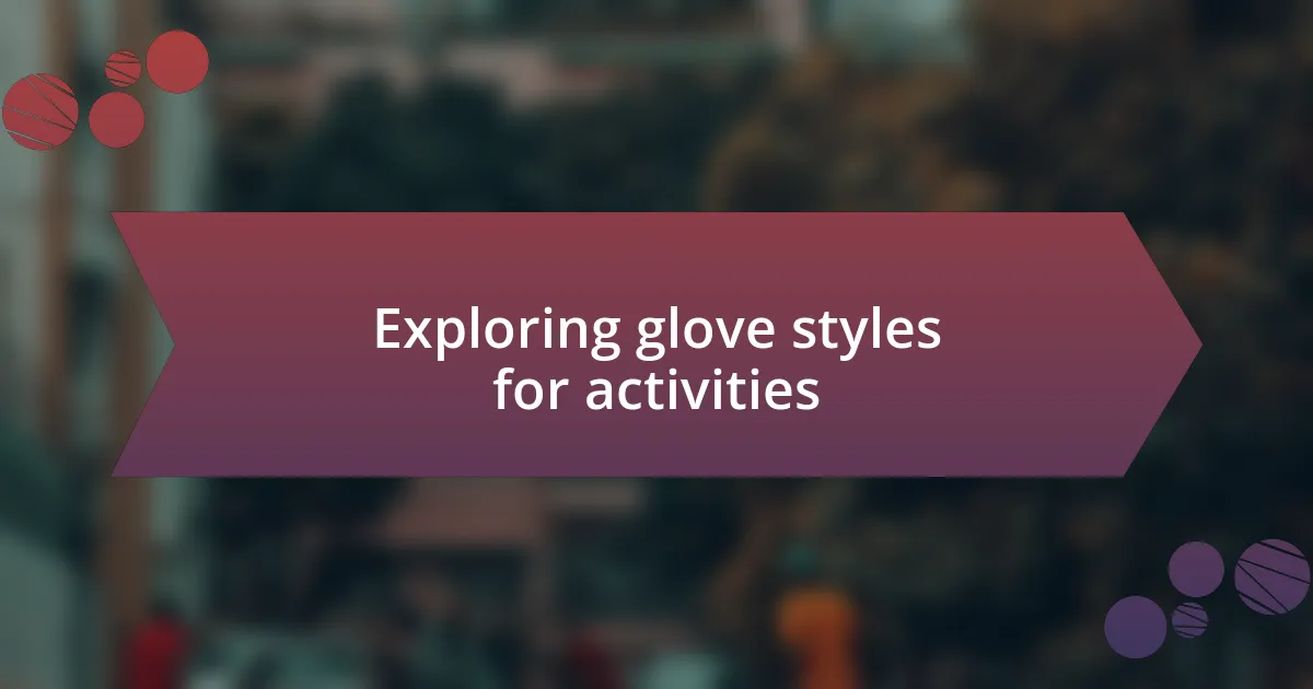 Exploring glove styles for activities