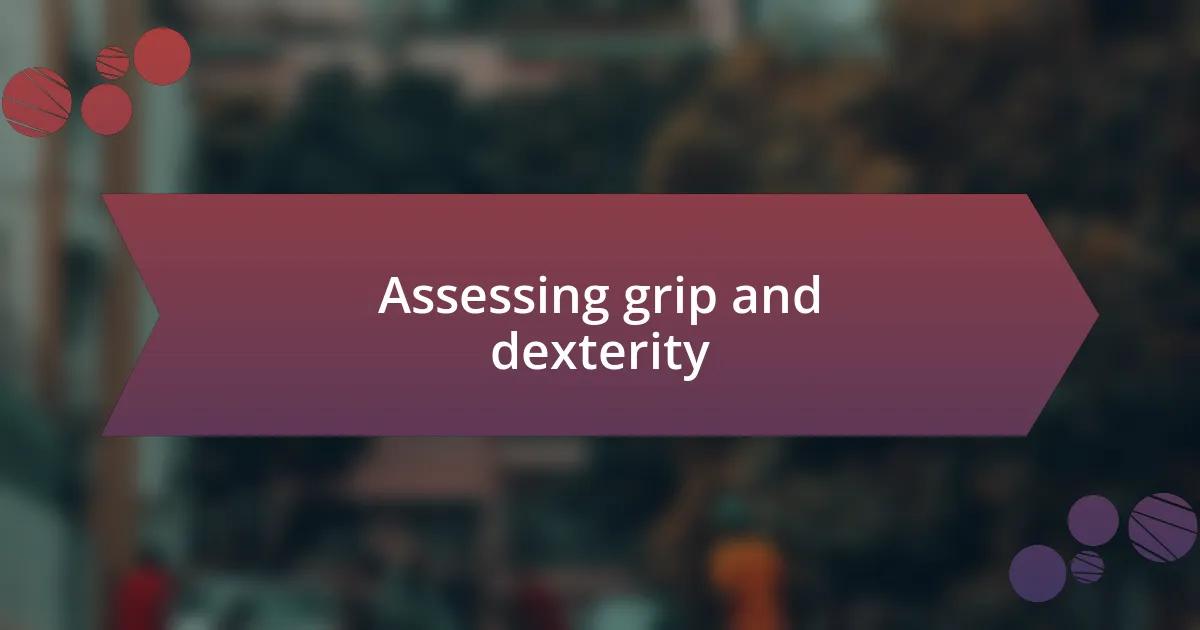 Assessing grip and dexterity