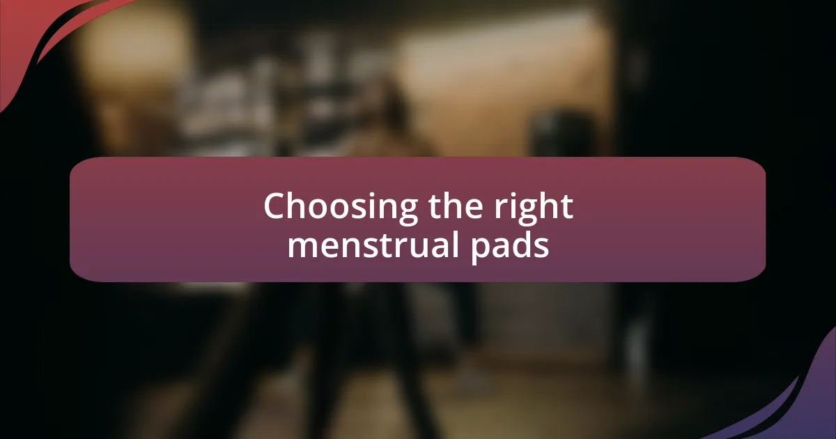 Choosing the right menstrual pads
