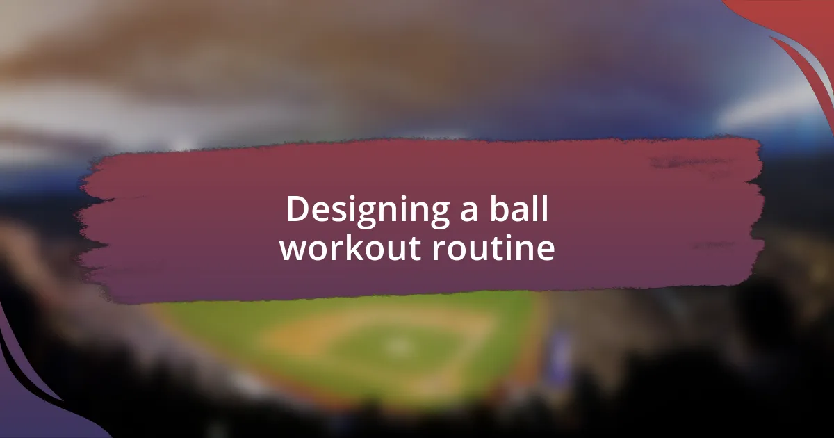 Designing a ball workout routine