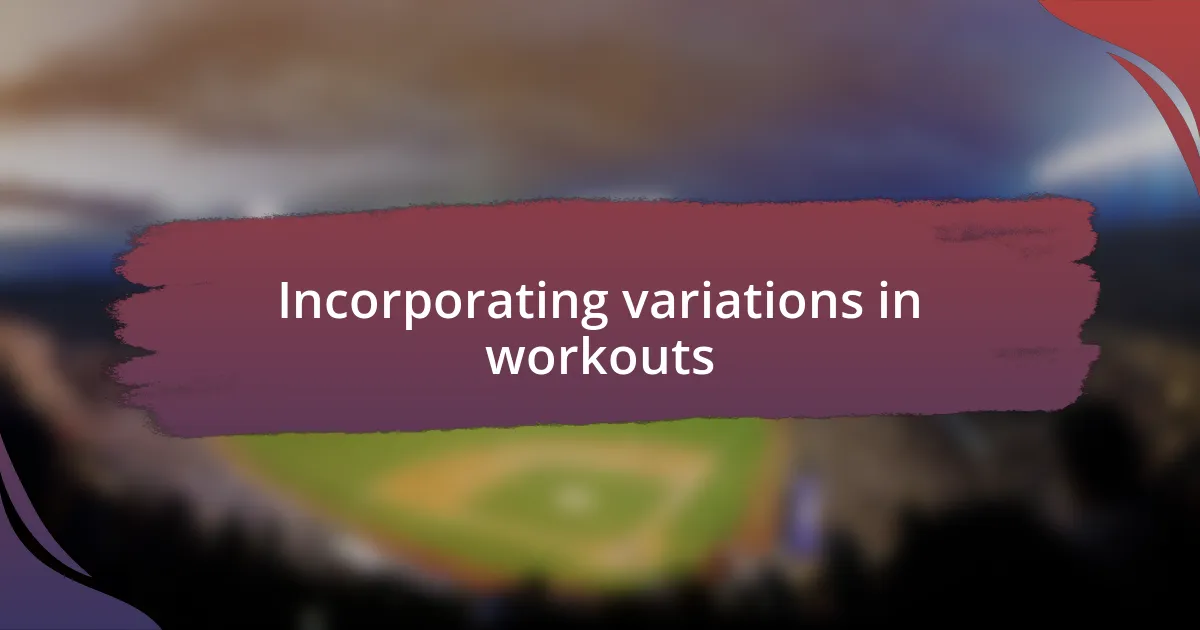 Incorporating variations in workouts