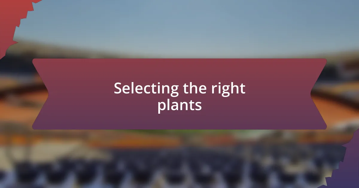 Selecting the right plants