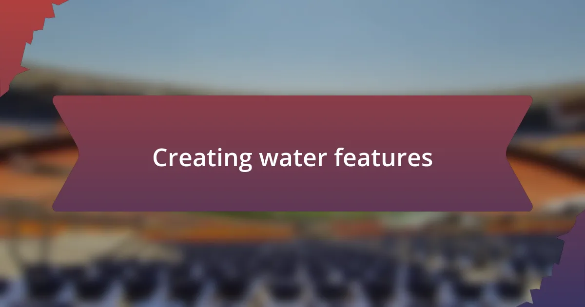 Creating water features