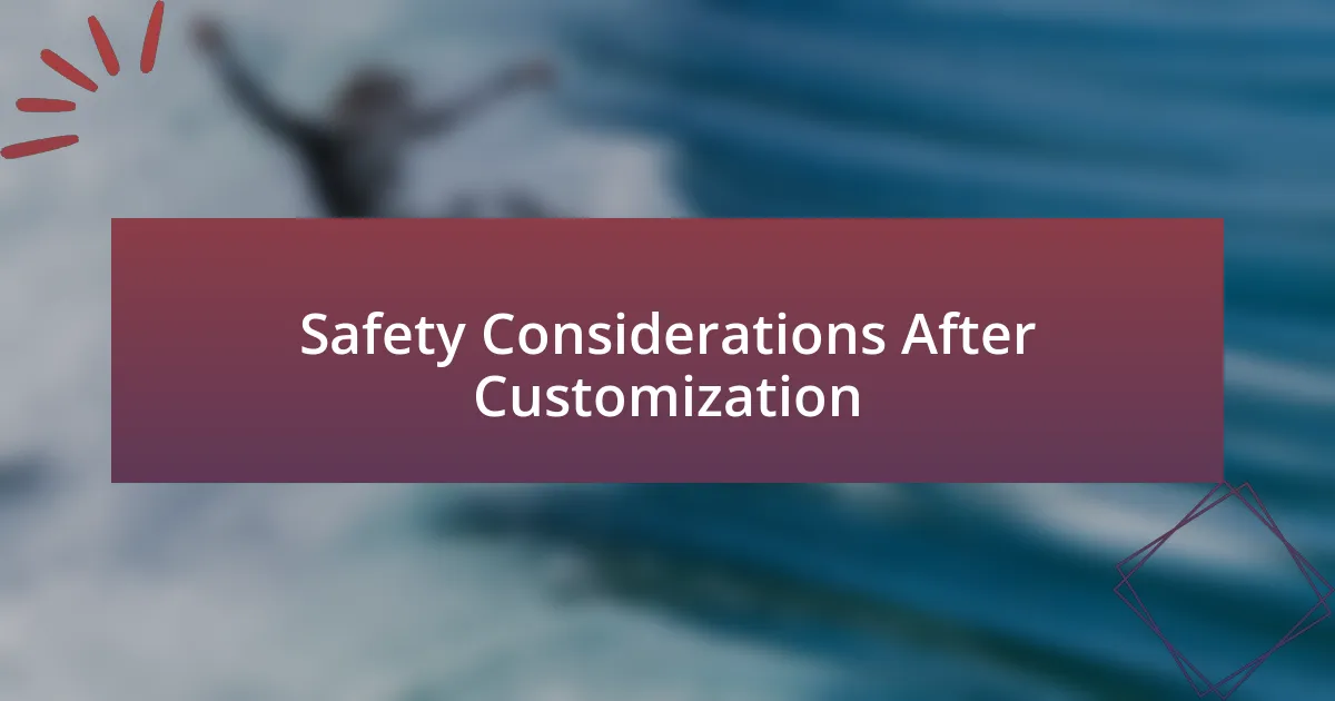 Safety Considerations After Customization