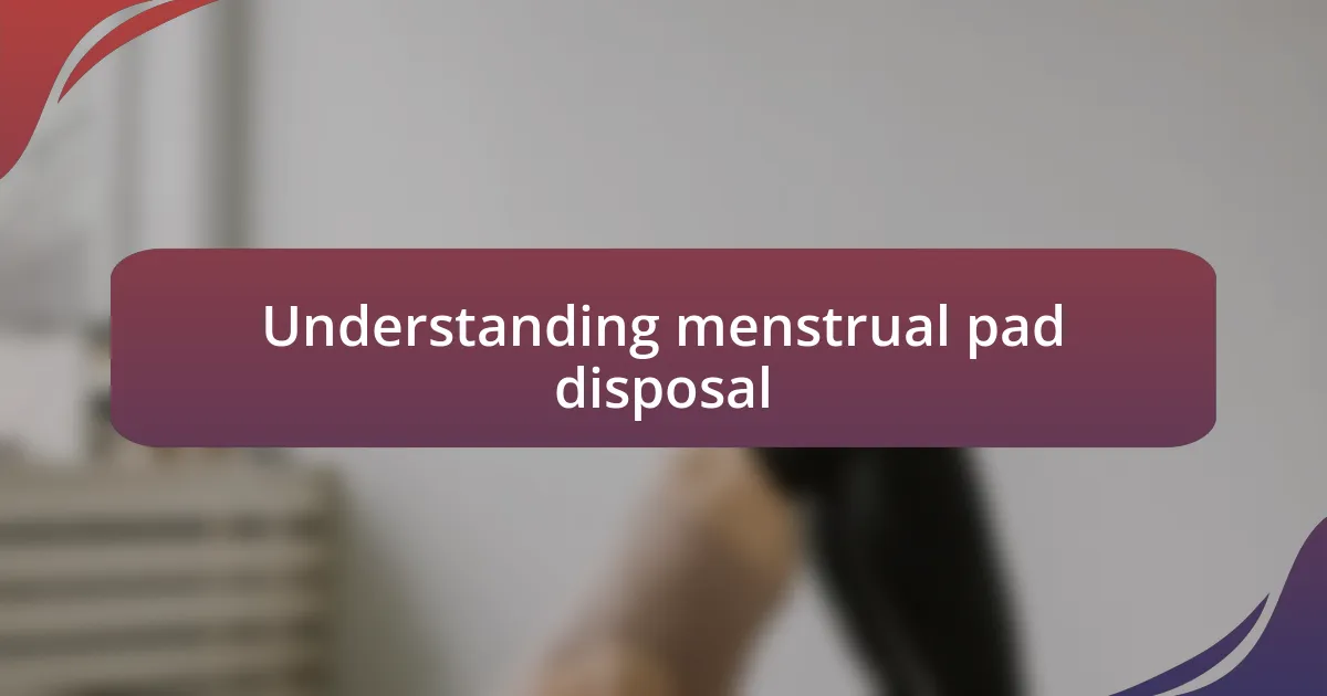 Understanding menstrual pad disposal