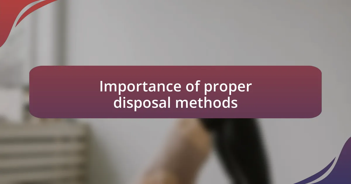 Importance of proper disposal methods