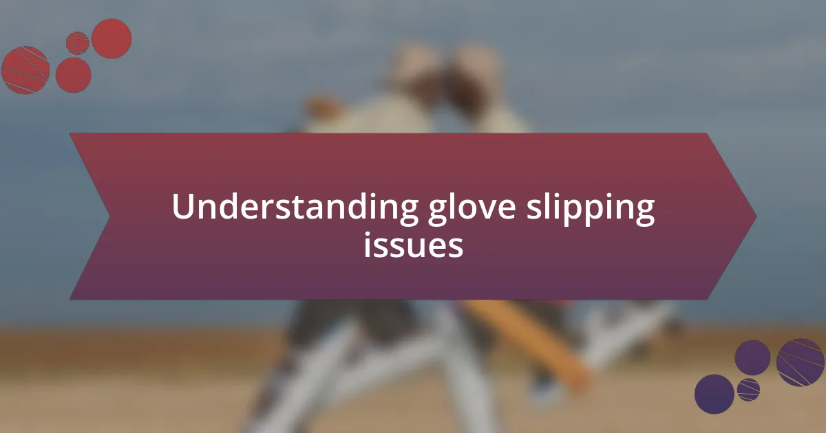 Understanding glove slipping issues