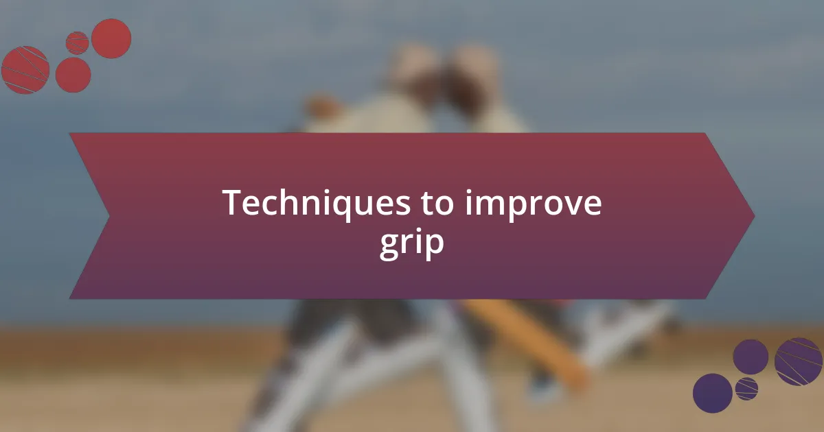 Techniques to improve grip