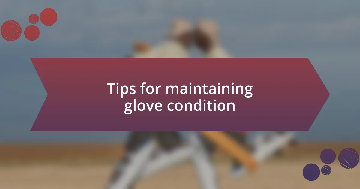 Tips for maintaining glove condition