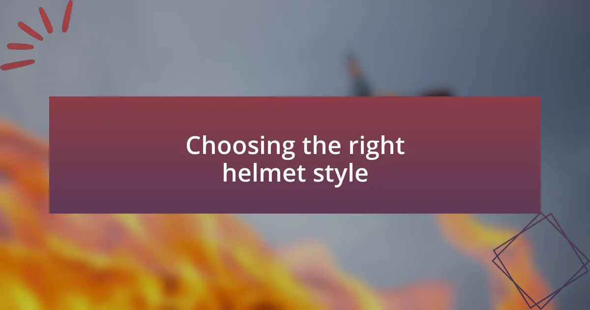 Choosing the right helmet style