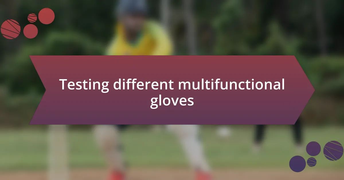 Testing different multifunctional gloves