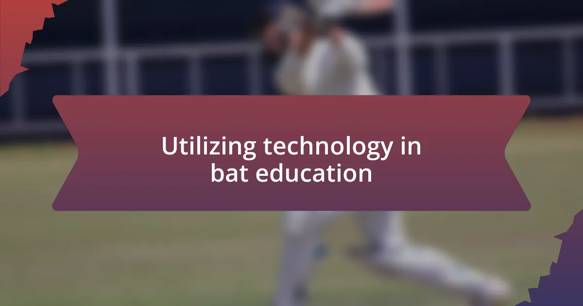 Utilizing technology in bat education