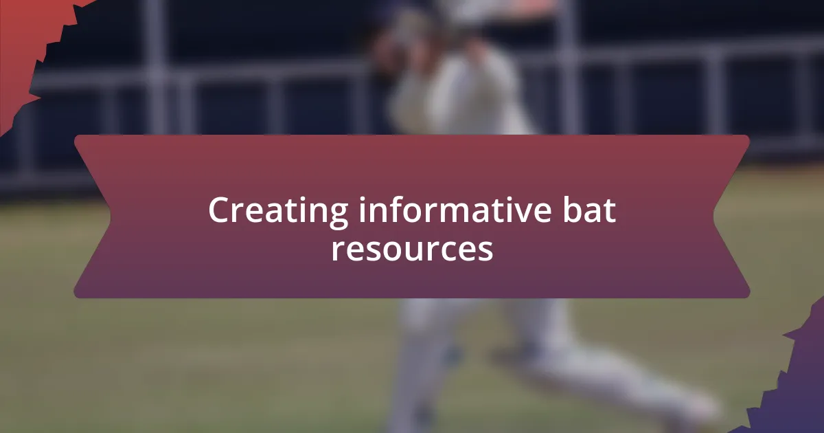 Creating informative bat resources